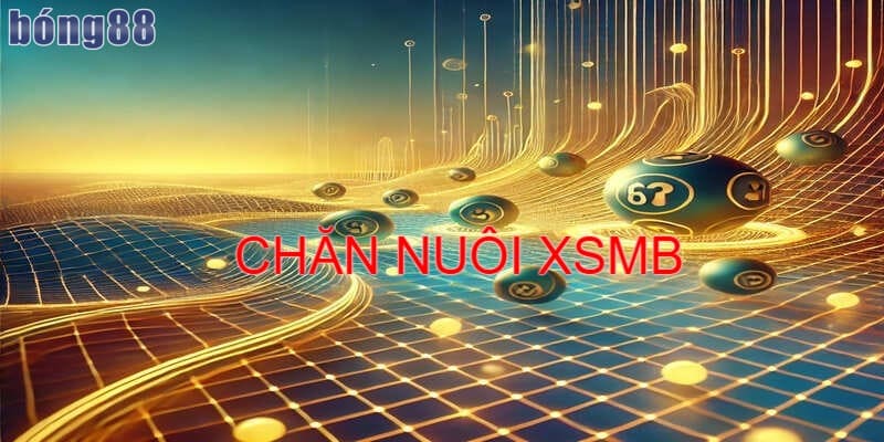 Cách chăn nuôi xsmb