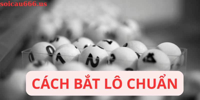 Cách bắt lô chuẩn
