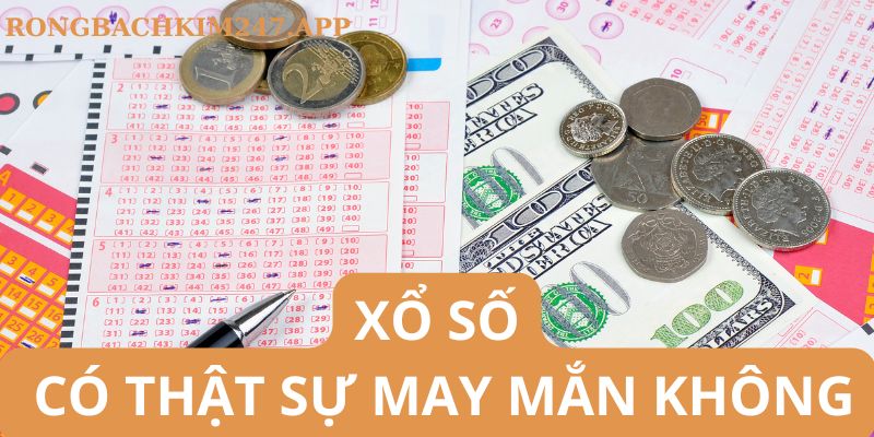 Xổ số có thật sự may mắn không