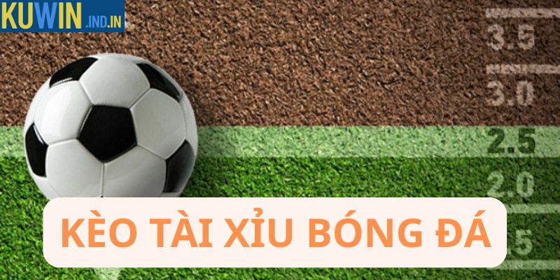 Kèo tài xỉu bóng đá